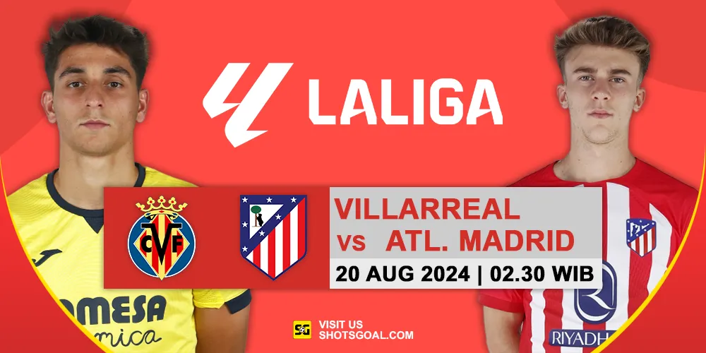 Prediksi LaLiga 24/25 : Villareal Vs Atletico Madrid 20 Agustus 2024